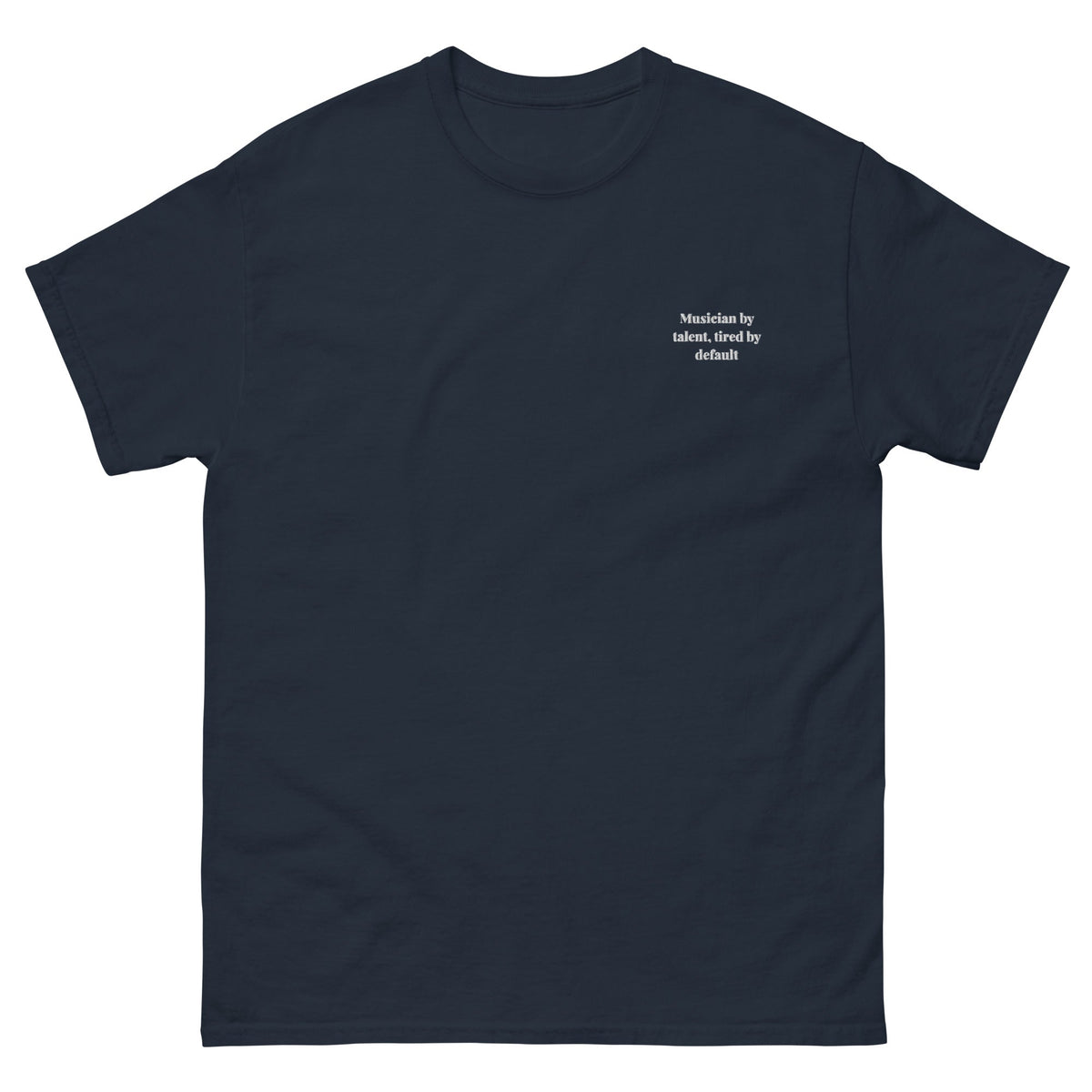 Musician by Talent, Tired by Default Tee navy front mockup